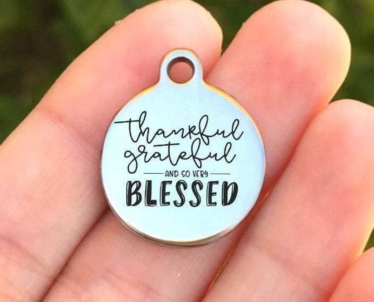 Thankful Grateful And So Very Blessed Charms Custom Engraved Charms Personalized Stainless Steel Charms BULK Options ZF1143 - Avy + Tay