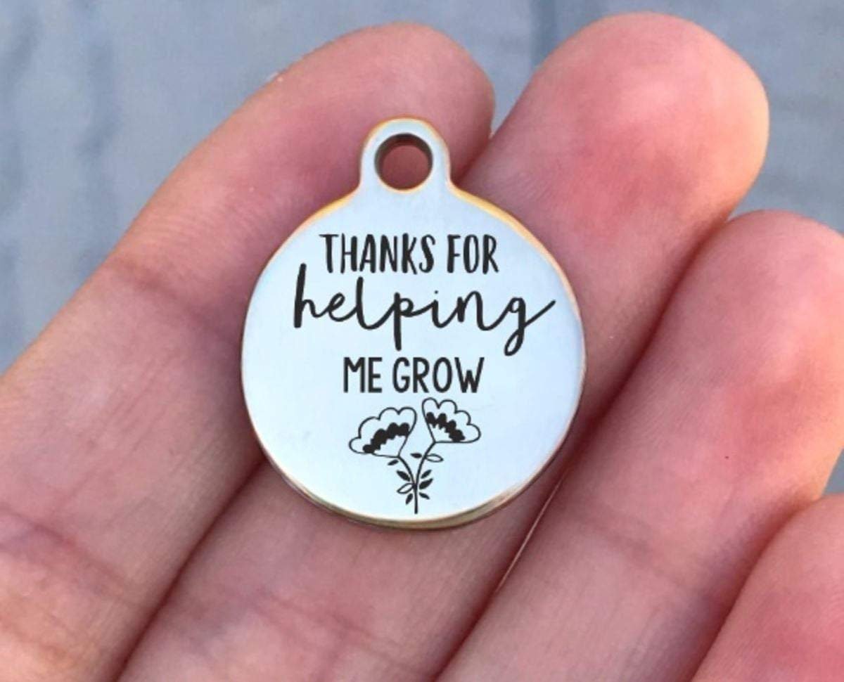 Thanks For Helping Me Grow Charms Custom Engraved Charms Personalized Stainless Steel Charms BULK Options ZF903 - Avy + Tay