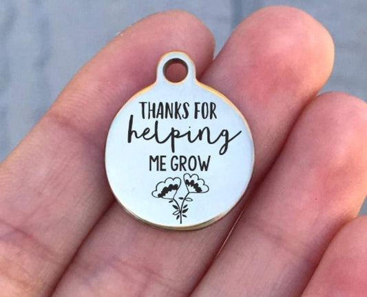 Thanks For Helping Me Grow Charms Custom Engraved Charms Personalized Stainless Steel Charms BULK Options ZF903 - Avy + Tay