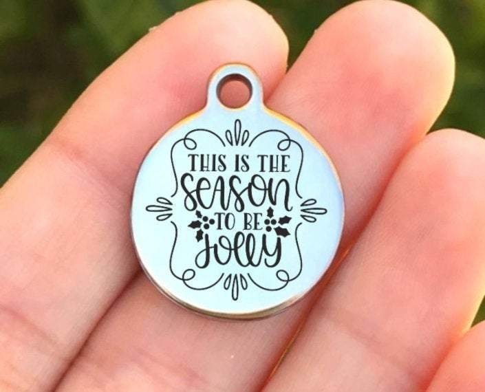 This Is The Season To Be Jolly Charms Custom Engraved Charms Personalized Stainless Steel Charms BULK Options ZF1203 - Avy + Tay