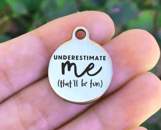 Underestimate Me That'll Be Fun Charms Custom Engraved Charms Personalized Stainless Steel Charms BULK Options ZF849 - Avy + Tay