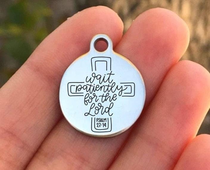 Wait Patiently For The Lord Charms Custom Engraved Charms Personalized Stainless Steel Charms BULK Options ZF1189 - Avy + Tay