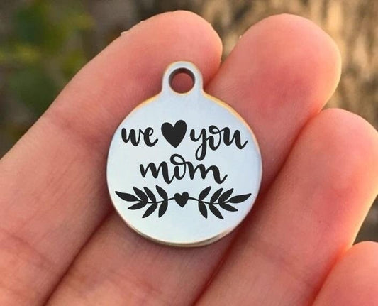 We Love You Mom Charms Custom Engraved Charms Personalized Stainless Steel Charms BULK Options ZF1434 - Avy + Tay