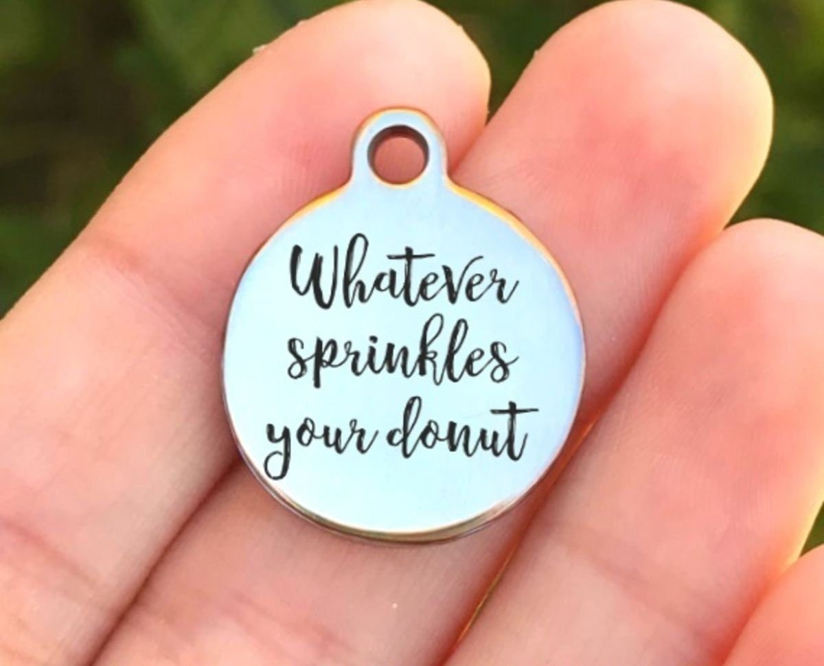 Whatever Sprinkles Your Donut Charms Custom Engraved Charms Personalized Stainless Steel Charms BULK Options ZF545 - Avy + Tay