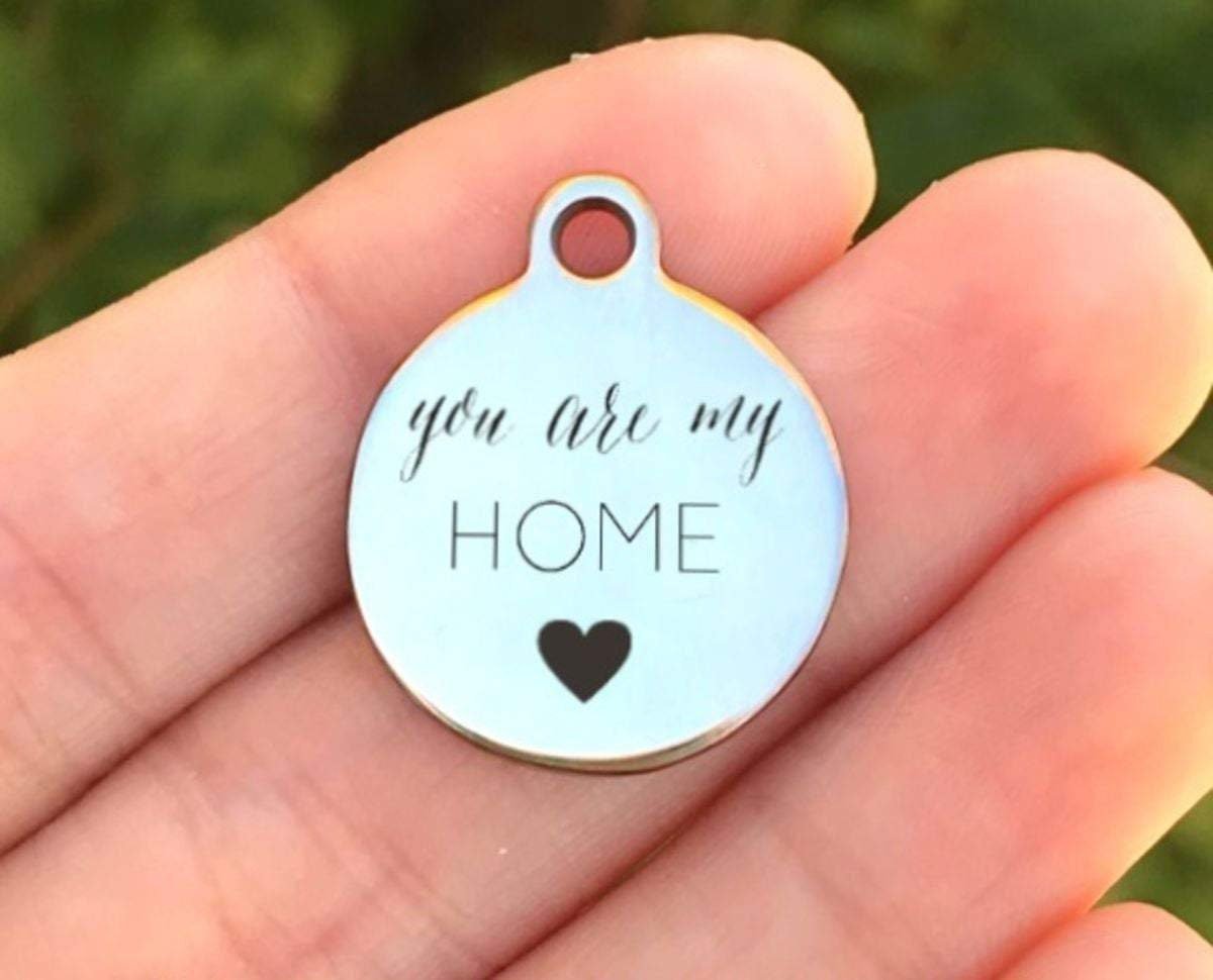 You Are My Home Charms Custom Engraved Charms Personalized Stainless Steel Charms BULK Options ZF269 - Avy + Tay