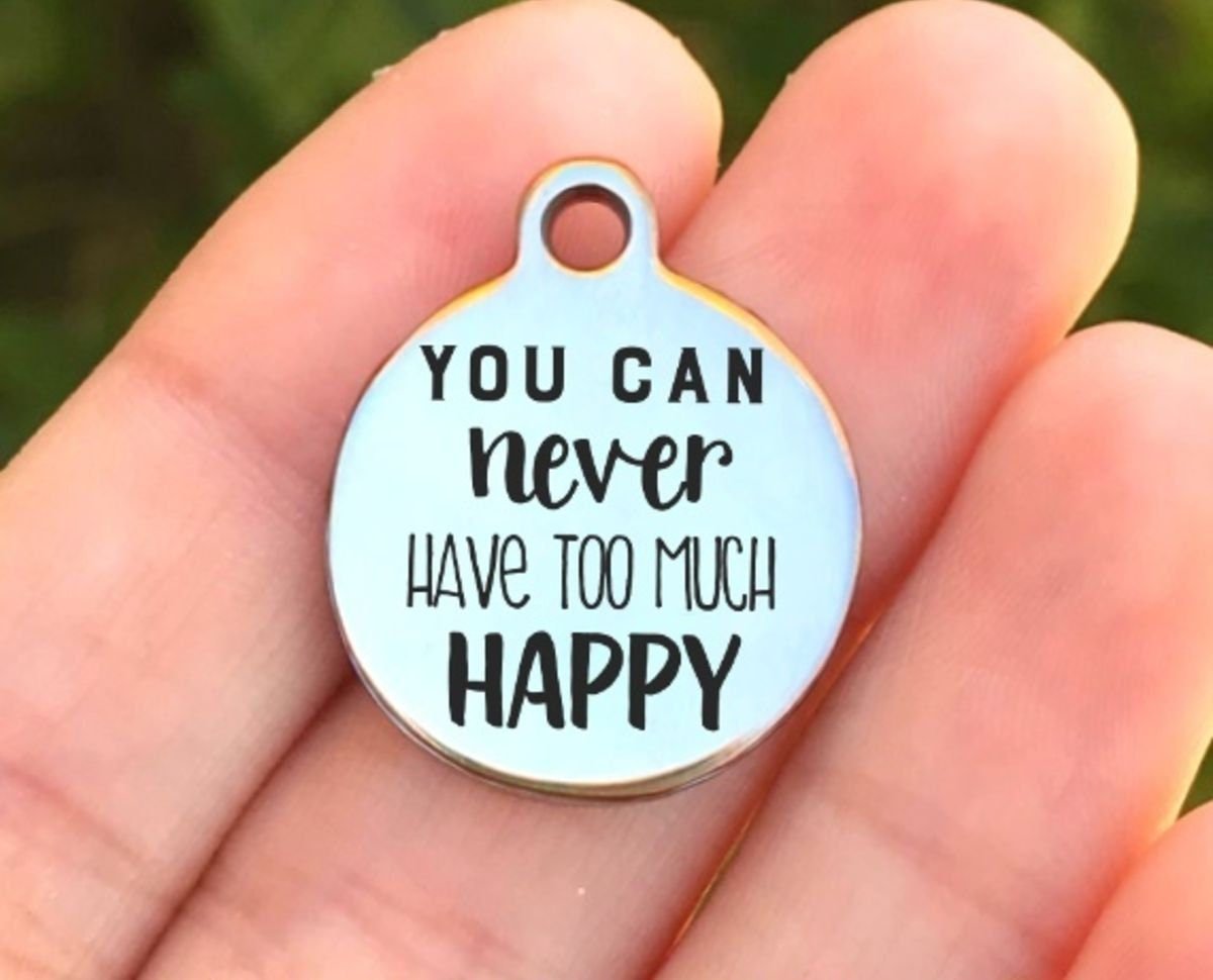 You Can Never Have Too Much Happy Charms Custom Engraved Charms Personalized Stainless Steel Charms BULK Options ZF825 - Avy + Tay