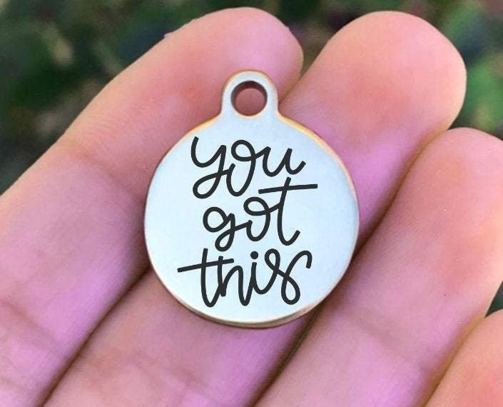 You Got This Charms Custom Engraved Charms Personalized Stainless Steel Charms BULK Options ZF1240 - Avy + Tay