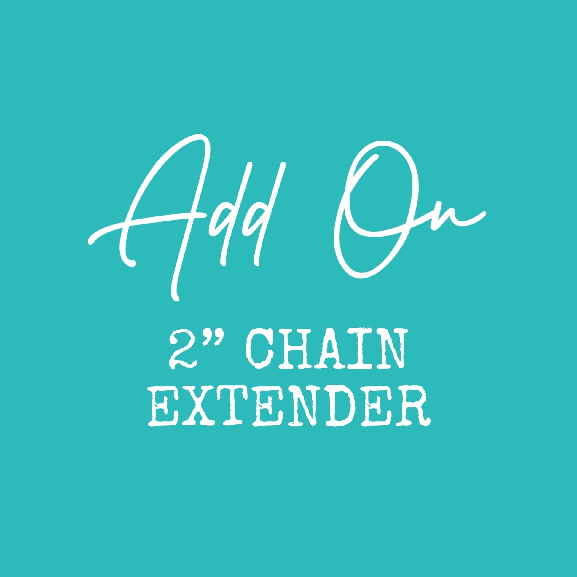 2" CHAIN EXTENDER - Avy + Tay